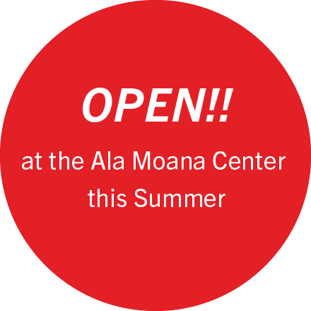 OPEN!! at the Ala Moana Center this Summer